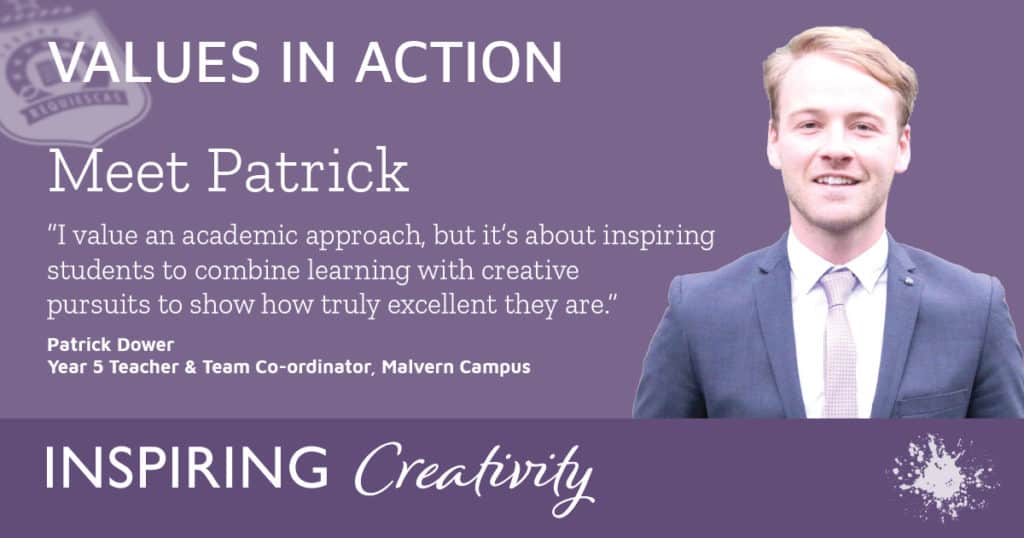 Malvern Campus teacher Patrick Dower shares how Inspiring Creativity is integral to his role.